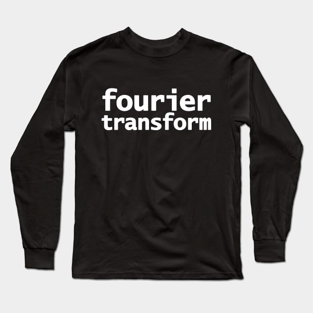Fourier Transform Math Typography White Text Long Sleeve T-Shirt by ellenhenryart